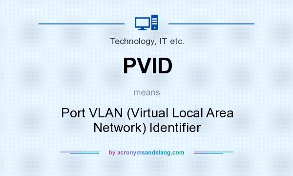 What does PVID mean? It stands for Port VLAN (Virtual Local Area Network) Identifier