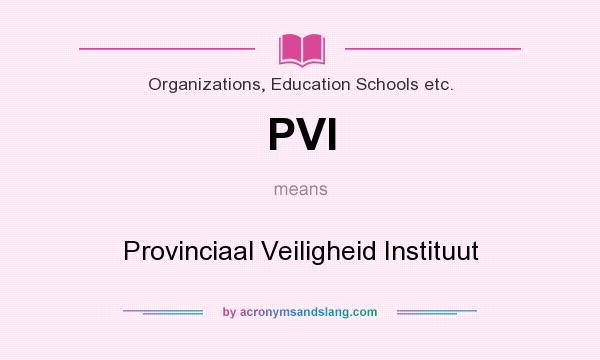 What does PVI mean? It stands for Provinciaal Veiligheid Instituut