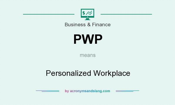 What does PWP mean? It stands for Personalized Workplace