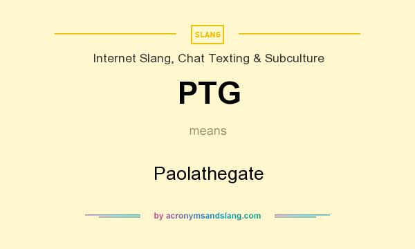 What does PTG mean? It stands for Paolathegate
