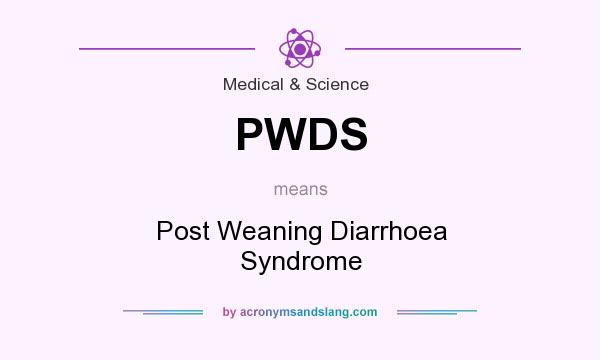 What does PWDS mean? It stands for Post Weaning Diarrhoea Syndrome