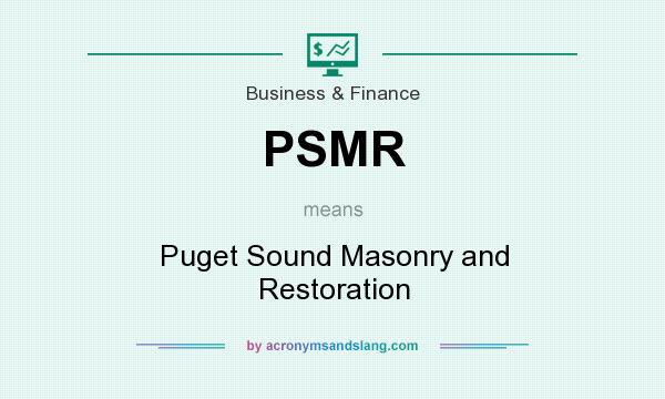What does PSMR mean? It stands for Puget Sound Masonry and Restoration