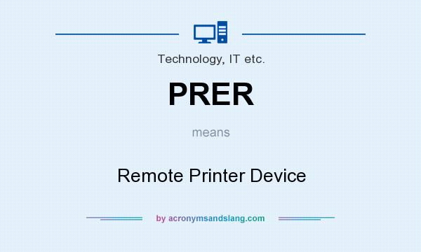What does PRER mean? It stands for Remote Printer Device