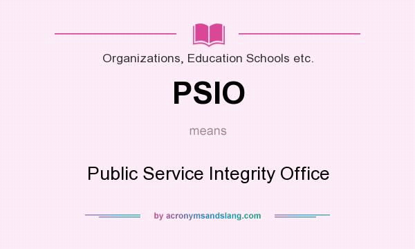 What does PSIO mean? It stands for Public Service Integrity Office