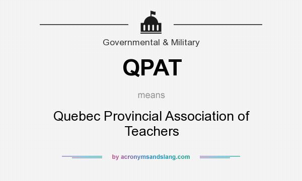 What does QPAT mean? It stands for Quebec Provincial Association of Teachers