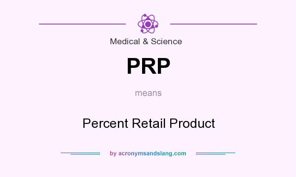 What does PRP mean? It stands for Percent Retail Product