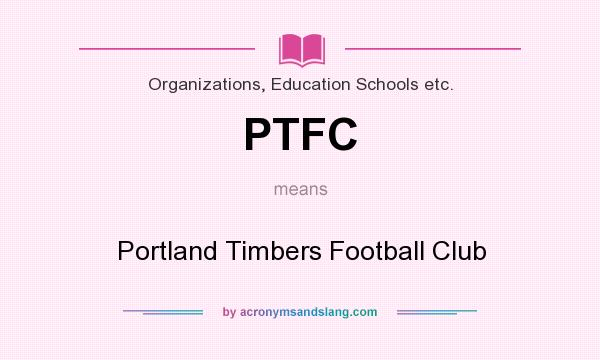 What does PTFC mean? It stands for Portland Timbers Football Club