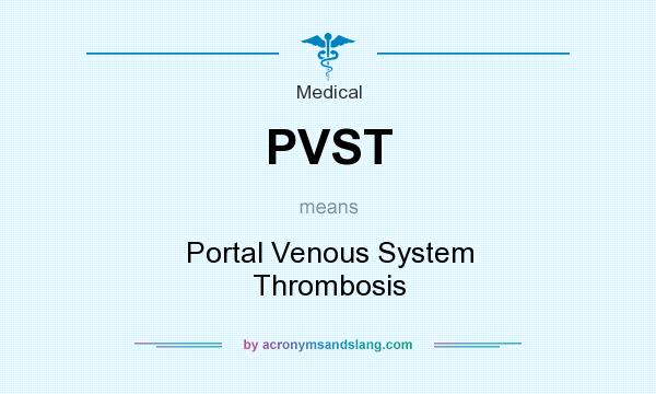 What does PVST mean? It stands for Portal Venous System Thrombosis