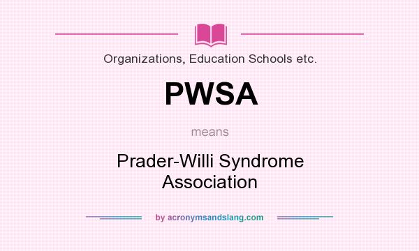 What does PWSA mean? It stands for Prader-Willi Syndrome Association