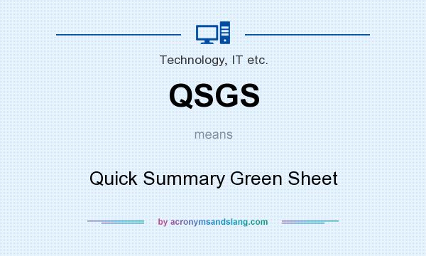What does QSGS mean? It stands for Quick Summary Green Sheet