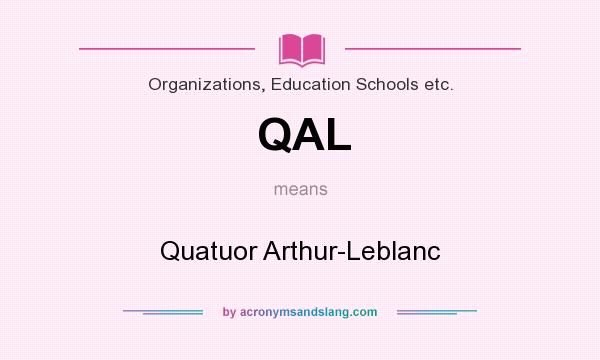 What does QAL mean? It stands for Quatuor Arthur-Leblanc
