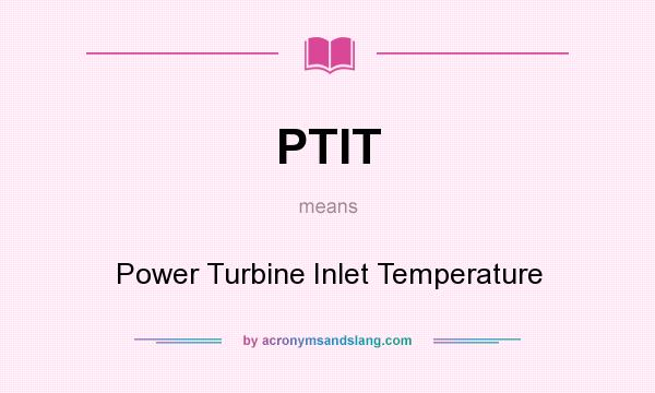 What does PTIT mean? It stands for Power Turbine Inlet Temperature
