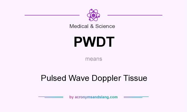 What does PWDT mean? It stands for Pulsed Wave Doppler Tissue