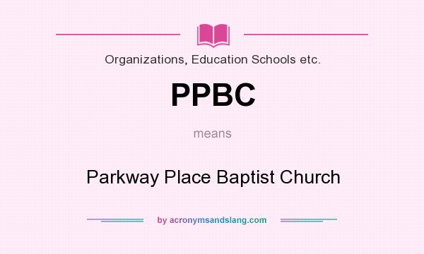What does PPBC mean? It stands for Parkway Place Baptist Church