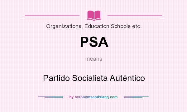 What does PSA mean? It stands for Partido Socialista Auténtico