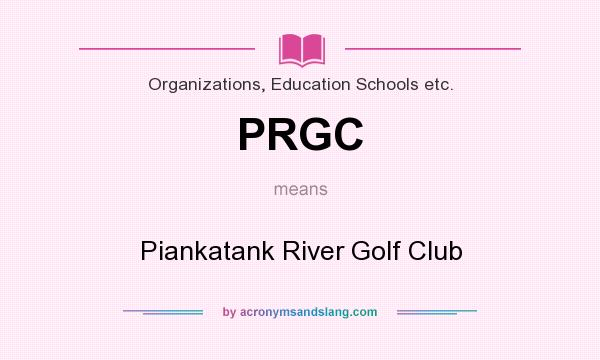 What does PRGC mean? It stands for Piankatank River Golf Club