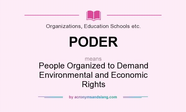 What does PODER mean? It stands for People Organized to Demand Environmental and Economic Rights