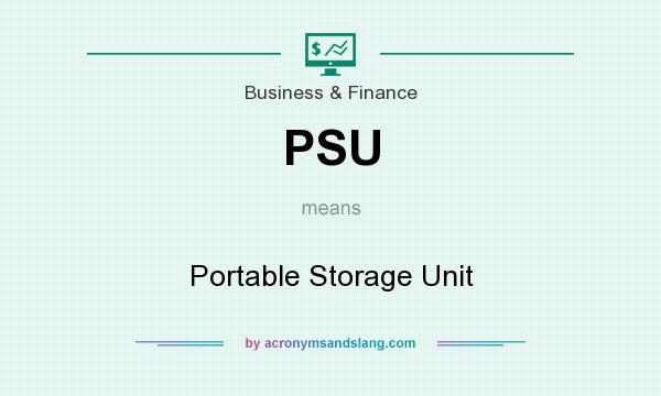 What does PSU mean? It stands for Portable Storage Unit