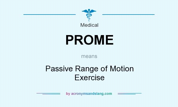 What does PROME mean? It stands for Passive Range of Motion Exercise