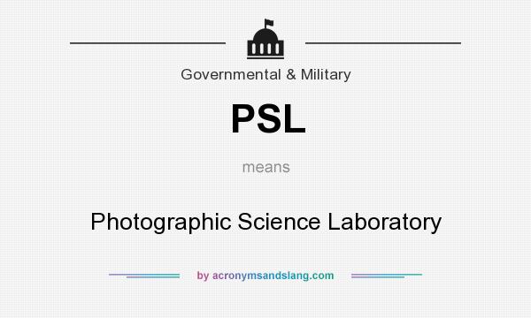 What does PSL mean? It stands for Photographic Science Laboratory