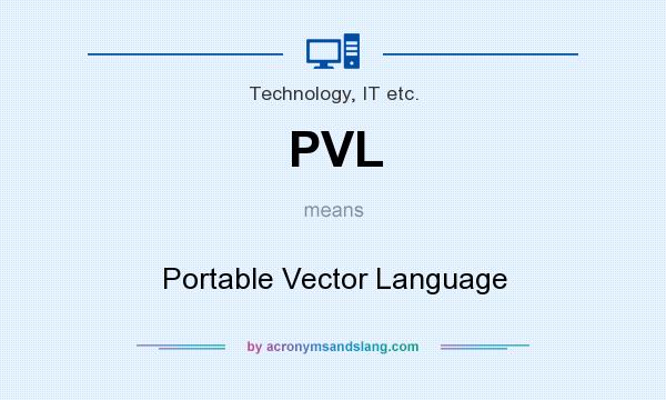 What does PVL mean? It stands for Portable Vector Language