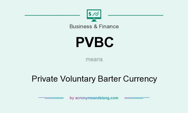 What does PVBC mean? It stands for Private Voluntary Barter Currency