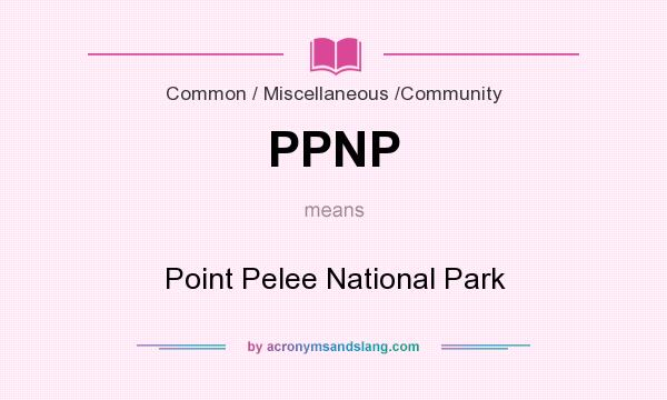 What does PPNP mean? It stands for Point Pelee National Park