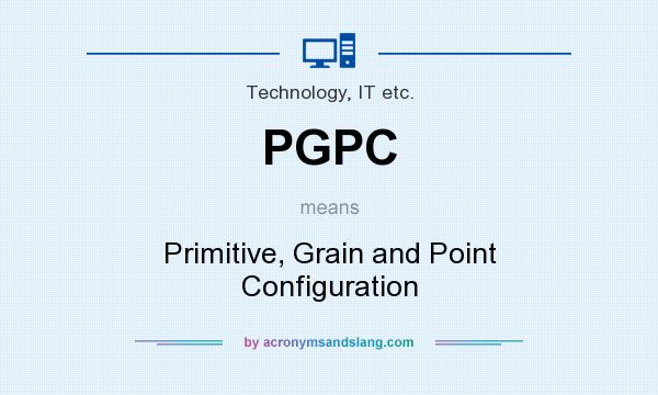 What does PGPC mean? It stands for Primitive, Grain and Point Configuration