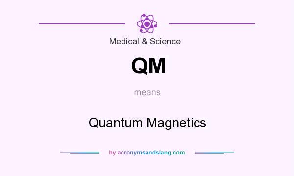 What does QM mean? It stands for Quantum Magnetics