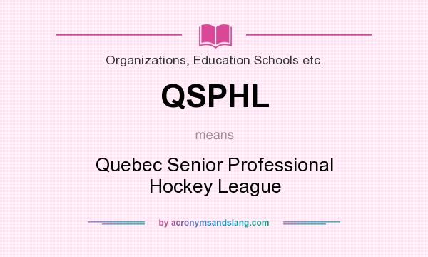 What does QSPHL mean? It stands for Quebec Senior Professional Hockey League