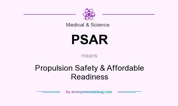What does PSAR mean? It stands for Propulsion Safety & Affordable Readiness