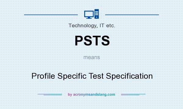 What does PSTS mean? It stands for Profile Specific Test Specification