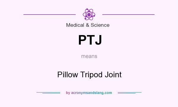 What does PTJ mean? It stands for Pillow Tripod Joint