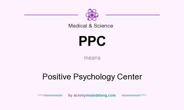 What does PPC mean? It stands for Positive Psychology Center