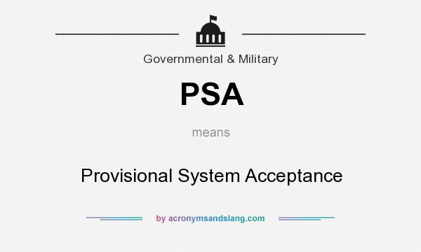 What does PSA mean? It stands for Provisional System Acceptance