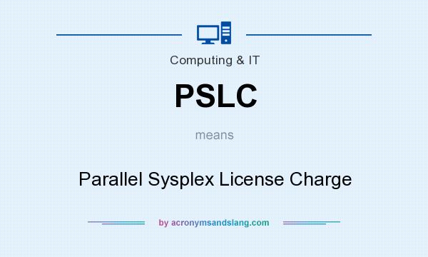 What does PSLC mean? It stands for Parallel Sysplex License Charge