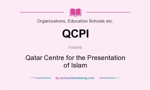 What does QCPI mean? It stands for Qatar Centre for the Presentation of Islam
