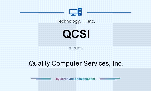 What does QCSI mean? It stands for Quality Computer Services, Inc.