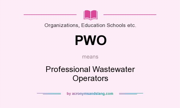 What does PWO mean? It stands for Professional Wastewater Operators
