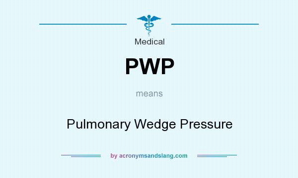 What does PWP mean? It stands for Pulmonary Wedge Pressure