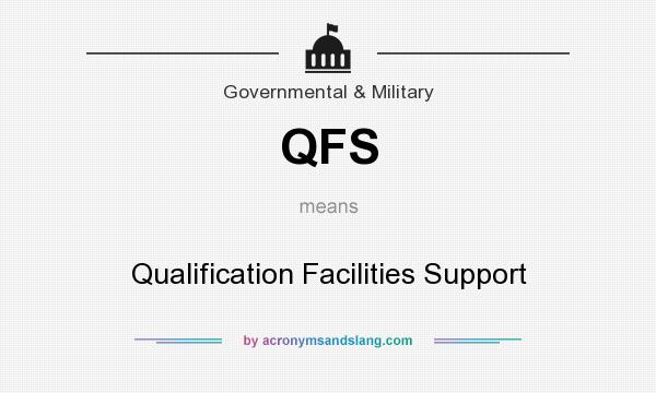 What does QFS mean? It stands for Qualification Facilities Support