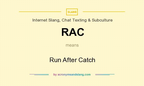 What does RAC mean? It stands for Run After Catch