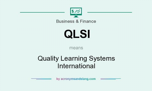What does QLSI mean? It stands for Quality Learning Systems International