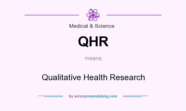 What does QHR mean? It stands for Qualitative Health Research