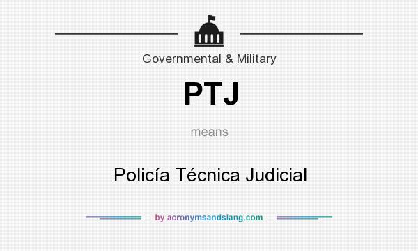 What does PTJ mean? It stands for Policía Técnica Judicial