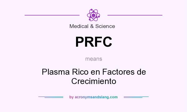What does PRFC mean? It stands for Plasma Rico en Factores de Crecimiento