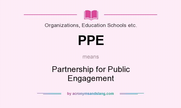 What does PPE mean? It stands for Partnership for Public Engagement
