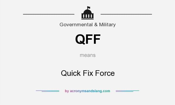 What does QFF mean? It stands for Quick Fix Force