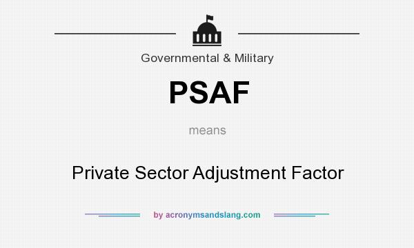 What does PSAF mean? It stands for Private Sector Adjustment Factor
