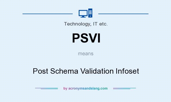 What does PSVI mean? It stands for Post Schema Validation Infoset